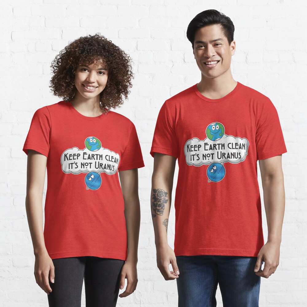 Keep Earth Clean It's Not Uranus - Astronomy And Space Gift Essential T-Shirt