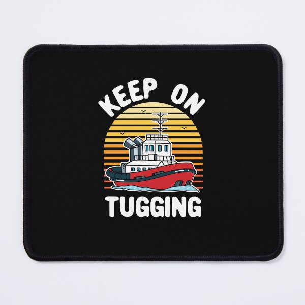 Item preview, Keep on Tugging Tugboat Captain Tugging Operator designed and sold by jaygo.