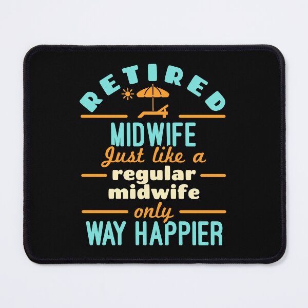 Item preview, Retired Midwife Just Like a Regular Midwife Only Way Happier designed and sold by jaygo.