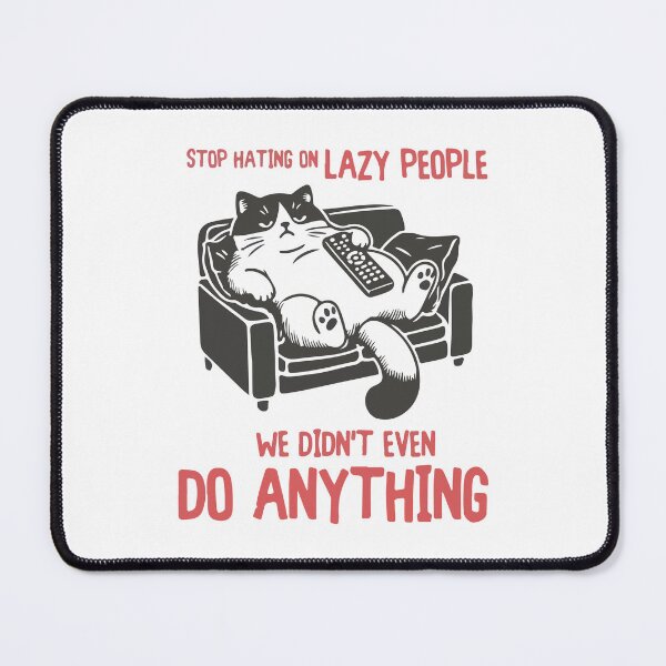 Item preview, Stop hating on lazy people we didn't even do anything funny cat designed and sold by BrownHorse90s.