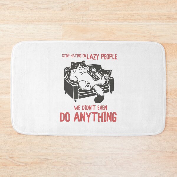 Item preview, Stop hating on lazy people we didn't even do anything funny cat designed and sold by BrownHorse90s.