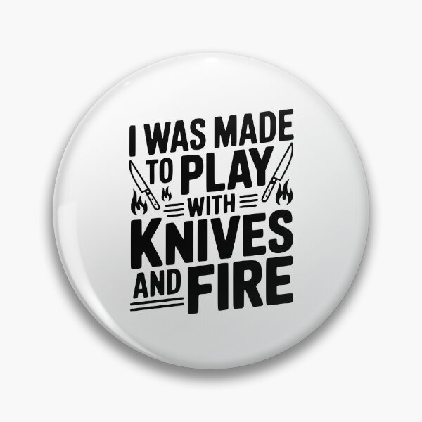 Item preview, I Was Made to Play with Knives and Fire designed and sold by Frank Ring.