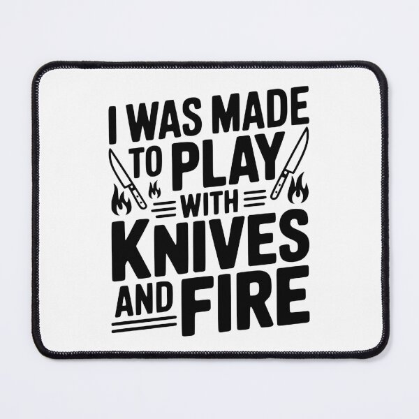 Item preview, I Was Made to Play with Knives and Fire designed and sold by Frank Ring.