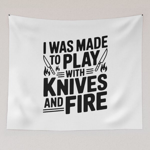 Item preview, I Was Made to Play with Knives and Fire designed and sold by Frank Ring.