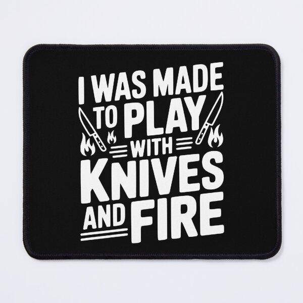 Item preview, I Was Made to Play with Knives and Fire designed and sold by Frank Ring.