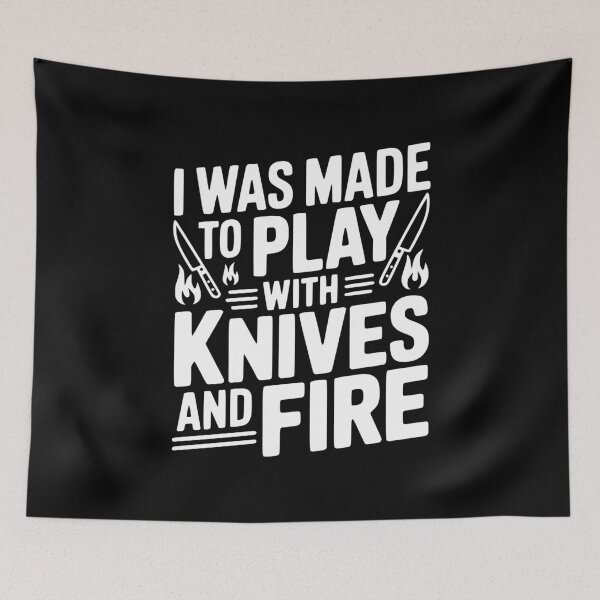 Item preview, I Was Made to Play with Knives and Fire designed and sold by Frank Ring.