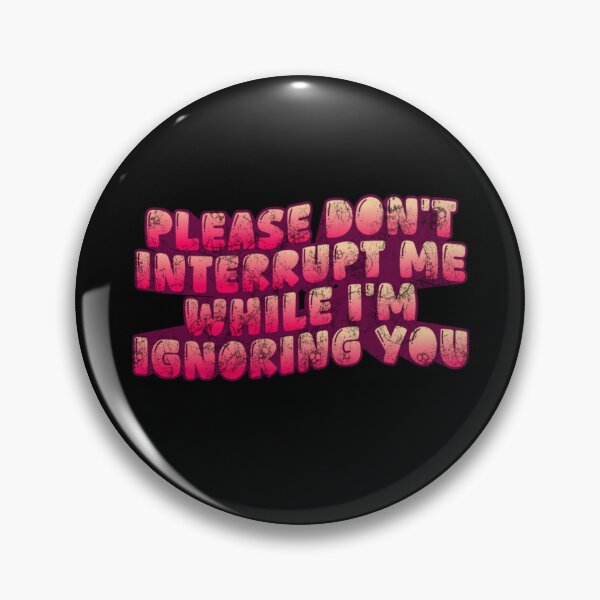Item preview, Please don't interrupt me while I'm ignoring you designed and sold by Simply Positive.