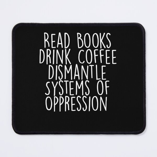Item preview, Read Books Drink Coffee Dismantle Systems of Oppression designed and sold by BHMARTS.