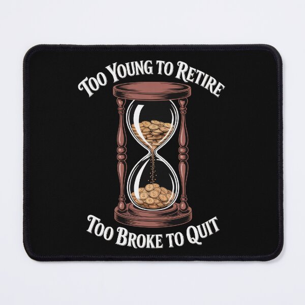 Item preview, Too Young to Retire Too Broke to Quit designed and sold by Millsoft.