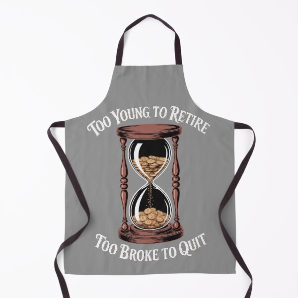 Item preview, Too Young to Retire Too Broke to Quit designed and sold by Millsoft.