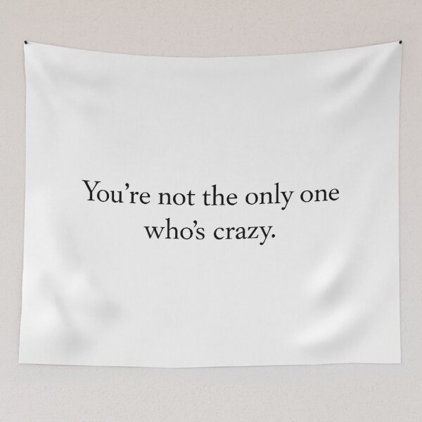 Item preview, You're not the only one who's crazy. designed and sold by gahteeriffico.