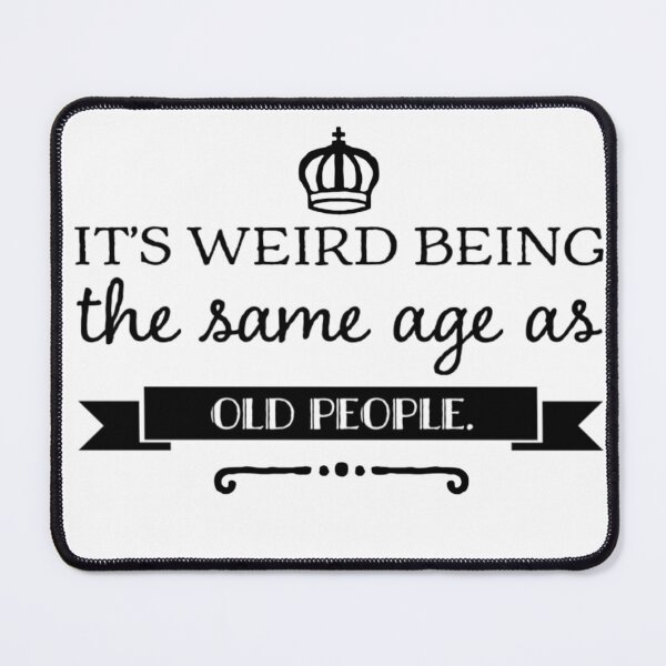 Item preview, It's weird being the same age as old people - funny typography quote designed and sold by Rue Market.