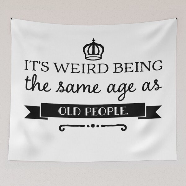 Item preview, It's weird being the same age as old people - funny typography quote designed and sold by Rue Market.