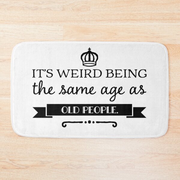 Item preview, It's weird being the same age as old people - funny typography quote designed and sold by Rue Market.