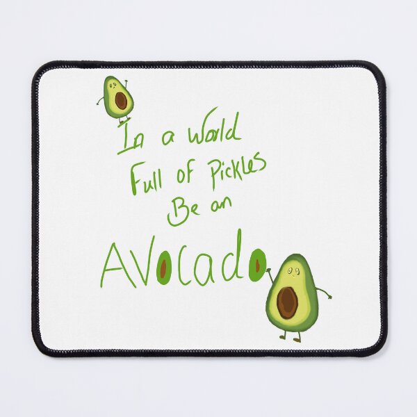 Item preview, In a world full of pickles be an avocado designed and sold by MoniJoy91.