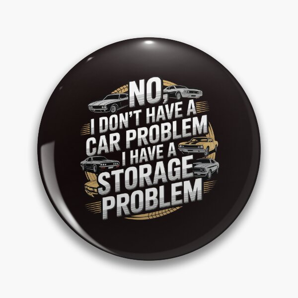 Item preview, I Don't Have a Car Problem I Have a Storage Problem – Car Collector Humor designed and sold by Redgiant87x.