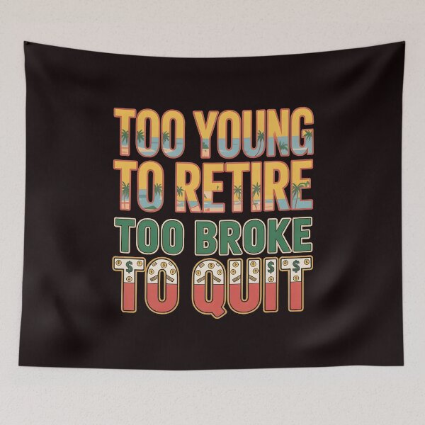 Item preview, Too Young to Retire Too Broke to Quit – Funny Work Humor Quote designed and sold by Redgiant87x.