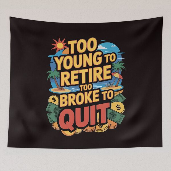 Item preview, Too Young to Retire Too Broke to Quit – Relatable Cringe Work Humor designed and sold by Redgiant87x.