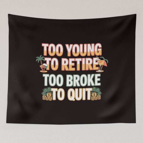 Item preview, Too Young to Retire Too Broke to Quit – Embarrassing Adult Work Quote designed and sold by Redgiant87x.