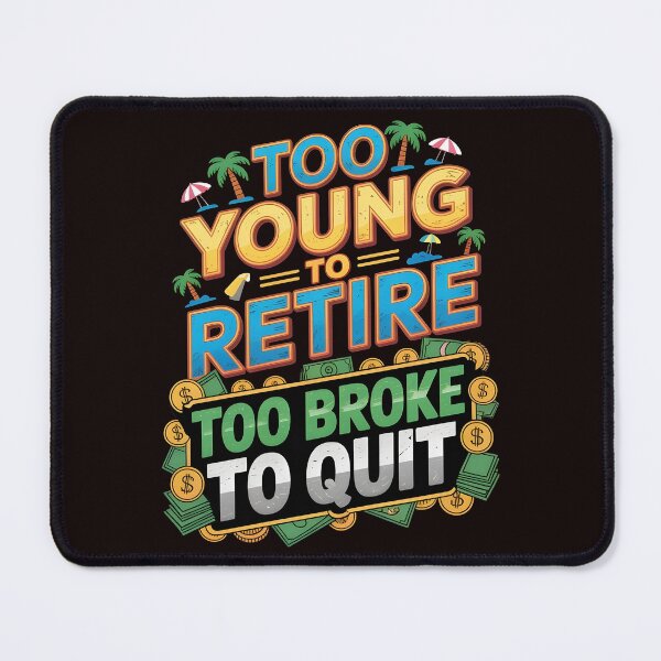 Item preview, Too Young to Retire Too Broke to Quit – Sarcastic Work Humor Design designed and sold by Redgiant87x.