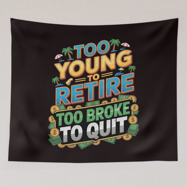 Item preview, Too Young to Retire Too Broke to Quit – Sarcastic Work Humor Design designed and sold by Redgiant87x.