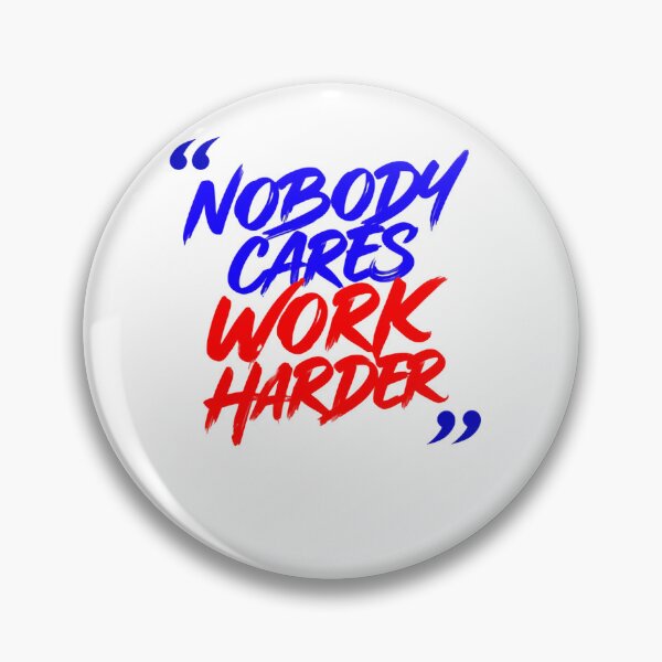 Item preview, Nobody Cares Work Harder Bold Script Quote designed and sold by HumansStuck12.
