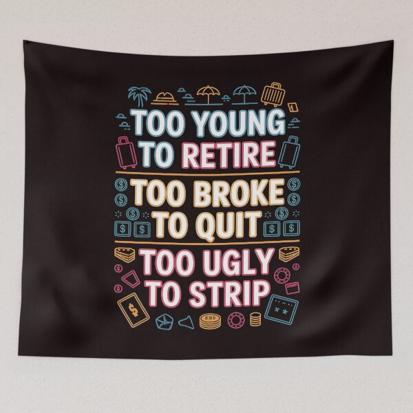 Item preview, Too Young to Retire Too Broke to Quit – Funny Job Reality Quote designed and sold by Redgiant87x.