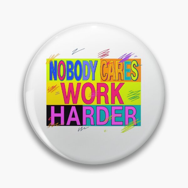 Item preview, Nobody Cares Work Harder Colorful Pop Art Impact designed and sold by HumansStuck12.