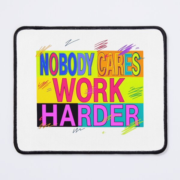 Item preview, Nobody Cares Work Harder Colorful Pop Art Impact designed and sold by HumansStuck12.