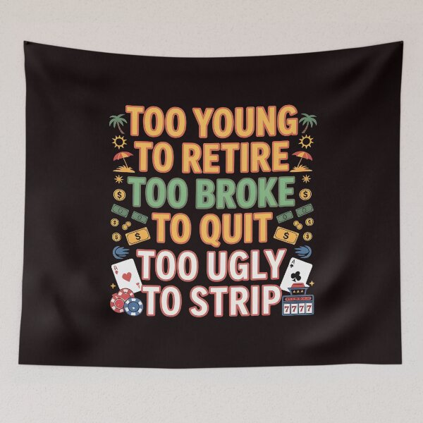 Item preview, Too Young to Retire Too Broke to Quit – Funny Office Humor Quote designed and sold by Redgiant87x.