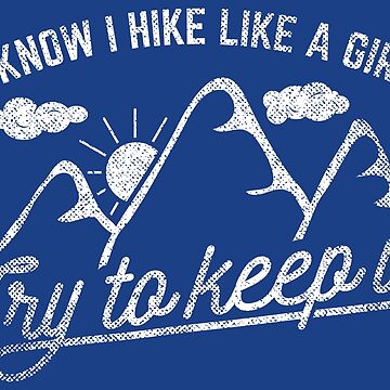 Vorschaubild zum Design I Hike Like A Girl Try To Keep Up - Funny Hiking Quotes Gift von yeoys
