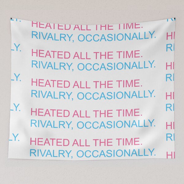 Item preview, Heated all the time. Rivalry, occasionally. designed and sold by vandaziba.