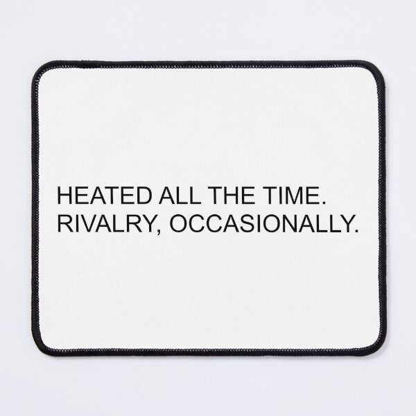 Item preview, Heated all the time. Rivalry, occasionally. designed and sold by vandaziba.