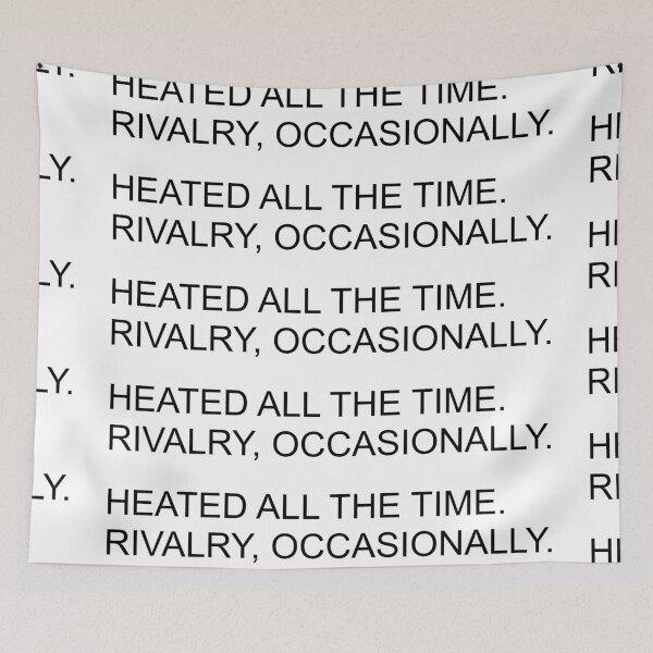 Item preview, Heated all the time. Rivalry, occasionally. designed and sold by vandaziba.