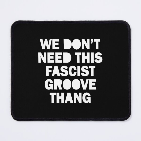 Artikelvorschau, Wir brauchen diesen faschistischen Groove nicht. entworfen und verkauft von TraceTheFace.