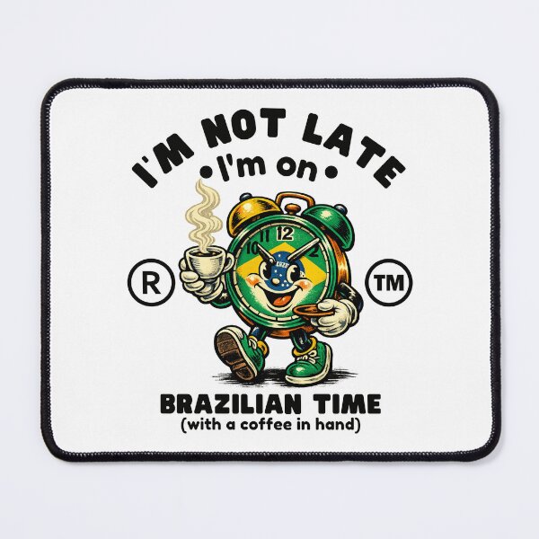 Item preview, Brazil : I'm not late, I'm on Brazilian time designed and sold by Peerless-Prime.