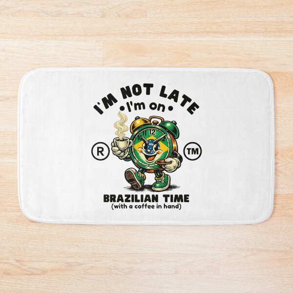 Item preview, Brazil : I'm not late, I'm on Brazilian time designed and sold by Peerless-Prime.