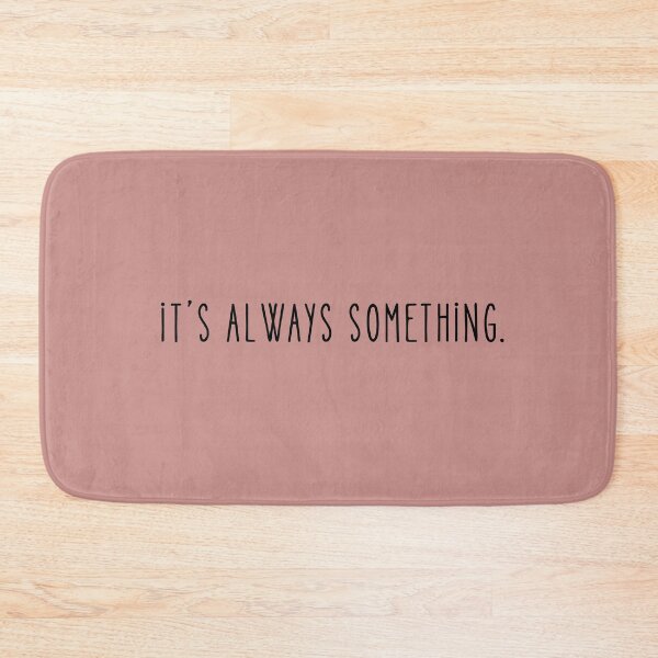 Item preview, IT'S ALWAYS SOMETHING designed and sold by Cool Kids of Fun.