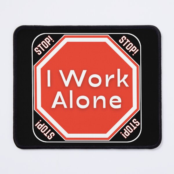 Item preview, STOP: I Work Alone - funny warning signs designed and sold by DesignsFromTW-S.