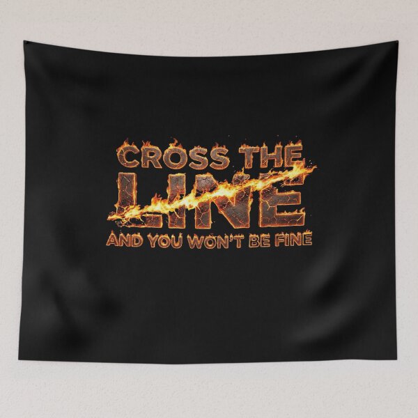 Item preview, Cross The Line And You Won't Be Fine - Fire Text Art designed and sold by LODS-StudioX.