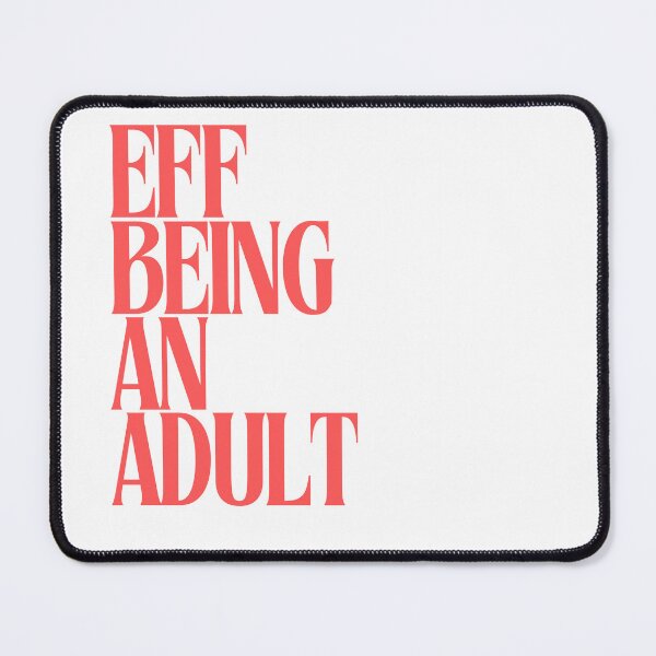 Item preview, EFF Being an Adult designed and sold by Bougie Enough.