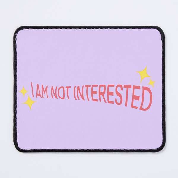 Item preview, I Am Not Interested designed and sold by Acaruso167.