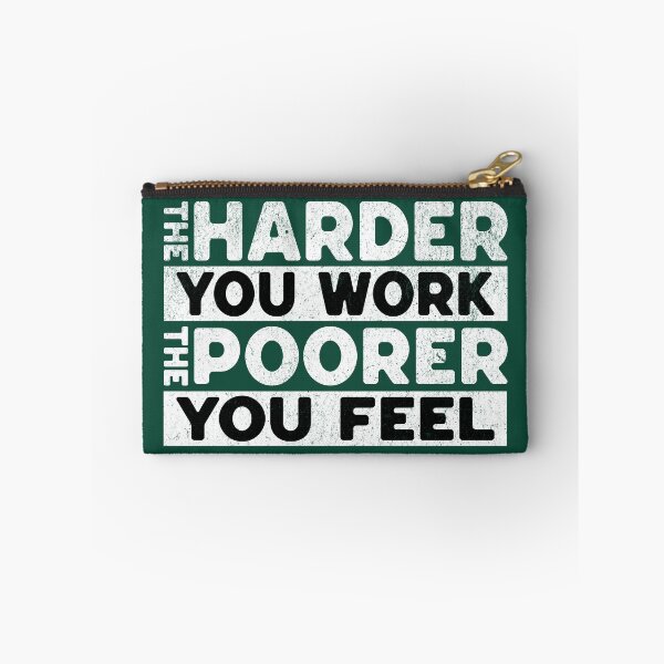 Item preview, The Harder You Work The Poorer You Feel Sarcasm Saying designed and sold by NosandEdgy.