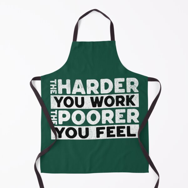Item preview, The Harder You Work The Poorer You Feel Sarcasm Saying designed and sold by NosandEdgy.