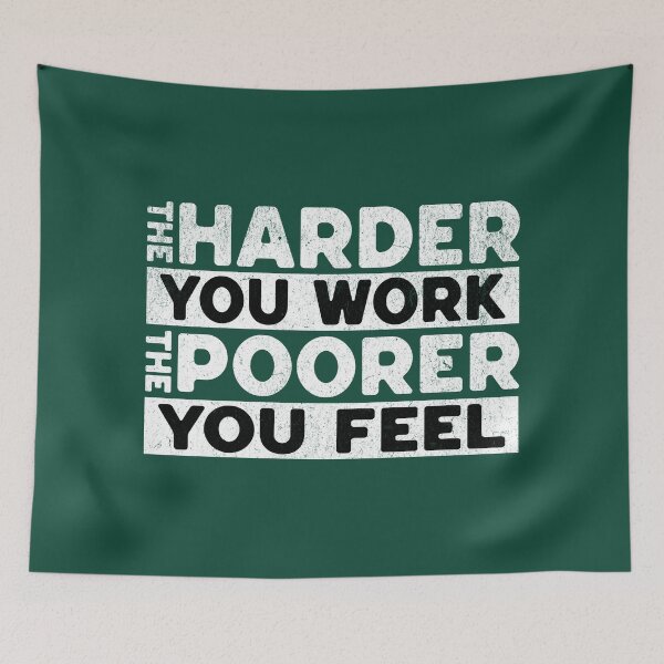 Item preview, The Harder You Work The Poorer You Feel Sarcasm Saying designed and sold by NosandEdgy.
