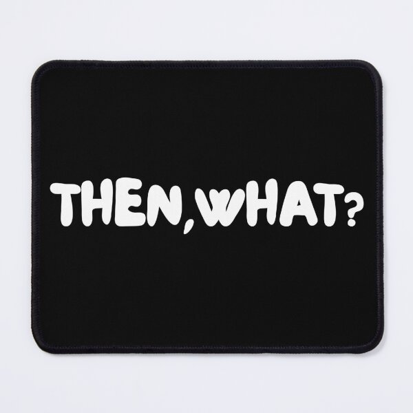 Item preview, THEN, WHAT?! designed and sold by SharingLove.
