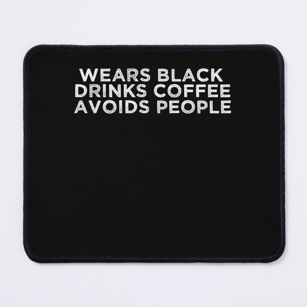 Item preview, Wears Black Drinks Coffee Avoids People Funny Saying designed and sold by BHMARTS.