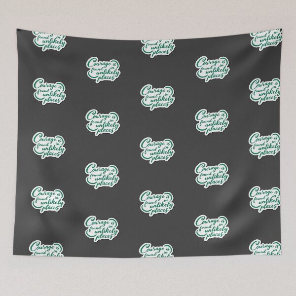 Item preview, "Courage is found in unlikely places" quote designed and sold by MendaciousMina.