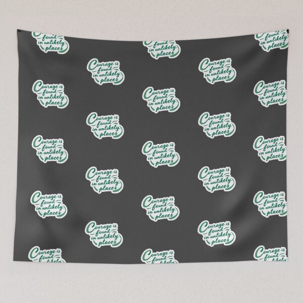 Item preview, "Courage is found in unlikely places" quote designed and sold by MendaciousMina.