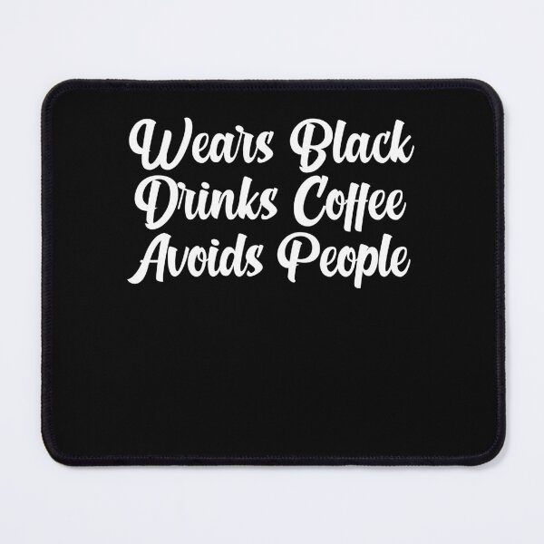 Item preview, Wears Black Drinks Coffee Avoids People Funny Saying designed and sold by BHMARTS.
